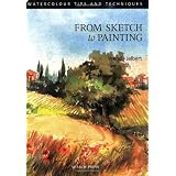 From Sketch to Painting (Watercolour Tips and Techniques) ~ Wendy Jelbert