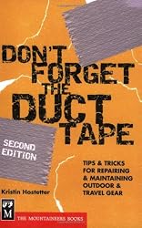 Don't Forget the Duct Tape: Tips & Tricks for Repairing & Maintaining Outdoor & Travel Gear (Don't Series)