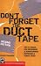 Don't Forget the Duct Tape: Tips and Tricks for Repairing and Maintaining Outdoor and Travel Gear (Don't Series)