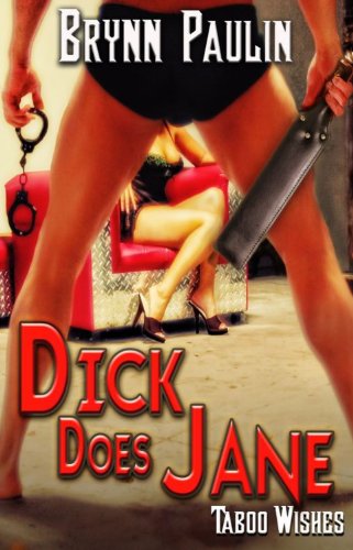 Dick Does Jane (BDSM Romance) (Taboo Wishes Series, Book Five) by Brynn Paulin
