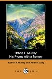 Robert F. Murray: His Poems with a Memoir (Dodo Press)