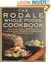 The Rodale Whole Foods Cookbook: With More Than 1,000 Recipes for Choosing, Cooking, & Preserving Natural Ingredients