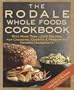 The Rodale Whole Foods Cookbook: With More Than 1,000 Recipes for Choosing, Cooking, & Preserving Natural Ingredients