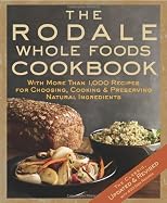 The Rodale Whole Foods Cookbook: With More Than 1,000 Recipes for Choosing, Cooking, & Preserving Natural Ingredients