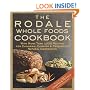 The Rodale Whole Foods Cookbook: With More Than 1,000 Recipes for Choosing, Cooking, & Preserving Natural Ingredients