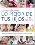 Como obtener lo mejor de tus hijos/ How to Raise Amazing Children (Spanish Edition)