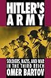 Hitler's Army: Soldiers, Nazis, and War in the Third Reich (Oxford Paperbacks)