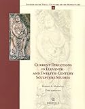 Current Directions in Eleventh- and Twelfth-Century Sculpture Studies (STUDIES IN THE VISUAL CULTURES OF THE MIDDLE AGES)