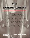 The Parking Garage: Design and Evolution of a Modern Urban Form