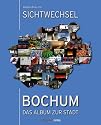 Sichtwechsel Bochum: Das Album zur Stadt.