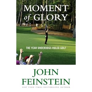 Moment of Glory: The Year Underdogs Ruled Golf by John Feinstein