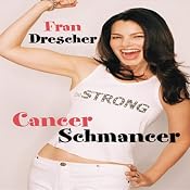 Cancer Schmancer | [Fran Drescher]