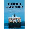Transportation and Cargo Security: Threats and Solutions