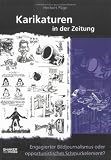 Karikaturen in der Zeitung: Engagierter Bildjournalismus oder opportunistisches Schmuckelement? - Herbert P&auml;ge