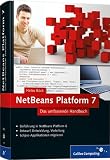 NetBeans Platform 7: Das umfassende Handbuch