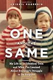 One and the Same: My Life as an Identical Twin and What I've Learned about Everyone's Struggle to Be Singular