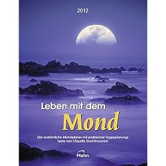 Leben mit dem Mond 2012: Mit Sonder-Mondblatt und Foliendeckblatt. Kalendarium mit Mondphasen und Piktogrammen