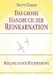 Das gro�e Handbuch der Reinkarnation. Heilen durch R�ckf�hrung