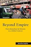 Beyond empire : postcolonialism & mission in a global context