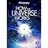 How the Universe Works