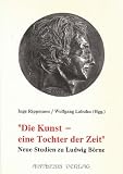 Produkt-Bild: Die Kunst - Eine Tochter der Zeit: Neue Studien zu Ludwig B&ouml;rne