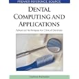 Dental Computing and Applications: Advanced Techniques for Clinical Dentistry (Premier Reference... by Andriani Daskalaki