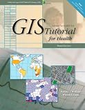 GIS Tutorial for Health: Updated for Arcgis 9.3