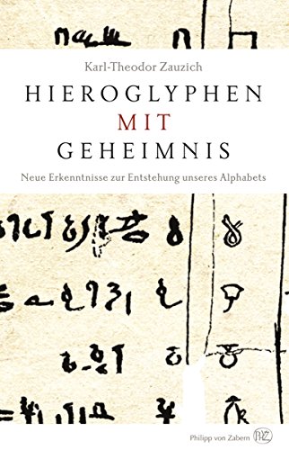 Hieroglyphen mit Geheimnis: Neue Erkenntnisse zur Entstehung unseres Alphabets (German Edition)