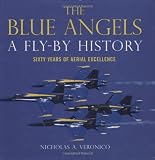 The Blue Angels: A Fly-By History: Sixty Years of Aerial Excellence
