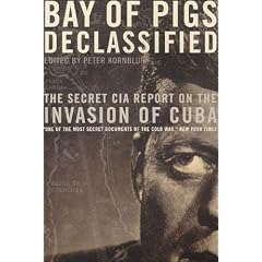 Bay of Pigs Declassified: The Secret CIA Report on the Invasion of Cuba