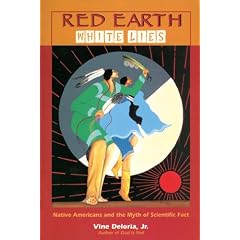 Red, Earth, White Lies: Native Americans and the Myth of Scientific Fact