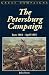 The Petersburg Campaign: June 1864-April 1865 (Great Campaigns)