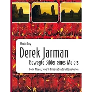 Derek Jarman - Bewegte Bilder eines Malers: Home Movies, Super-8-Filme und a