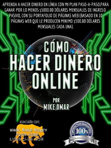 COMO GANAR DINERO ONLINE: Aprenda a hacer dinero en línea con mi plan paso-a-paso, para ganar por lo menos $5000.00 dólares mensuales de ingreso pasivo, ... FROM HOME LIONS CLUB) (Spanish Edition)