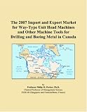 The 2007 Import and Export Market for Way-Type Unit Head Machines and Other Machine Tools for Drilling and Boring Metal in Canada