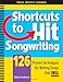Shortcuts to Hit Songwriting: 126 Proven Techniques for Writing Songs That Sell by Robin Frederick