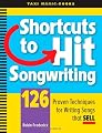 Shortcuts to Hit Songwriting: 126 Proven Techniques for Writing Songs That Sell