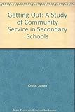 Getting out : a study of community service in secondary schools