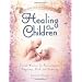 Healing Our Children: Because Your New Baby Matters! Sacred Wisdom for Preconception, Pregnancy, Birth and Parenting (Ages 0-6)