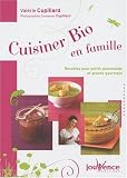 Cuisiner bio en famille : Recettes pour petits gourmands et grands gourmets