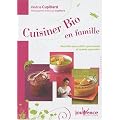 Cuisiner bio en famille : Recettes pour petits gourmands et grands gourmets