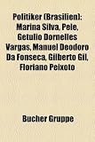 Politiker (Brasilien): Marina Silva, Pel, Getlio Dornelles Vargas, Manuel Deodoro Da Fonseca, Gilberto Gil, Floriano Peixoto