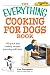 The Everything Cooking for Dogs Book: 100 quick and easy healthy recipes your dog will bark for!