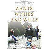 Wants, Wishes, and Wills: A Medical and Legal Guide to Protecting Yourself and Your Family in Sickness and in Health