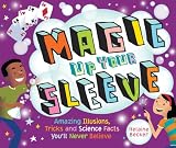 Image of Magic Up Your Sleeve: Amazing Illusions, Tricks, and Science Facts You'll Never Believe