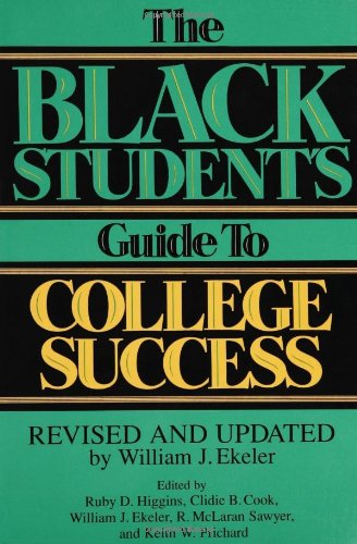 The Black Student's Guide To College Success: Revised And Updated By William J Ekeler