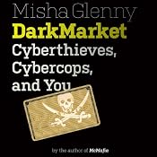 DarkMarket: Cyberthieves, Cybercops and You | [Misha Glenny]