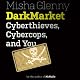 DarkMarket: Cyberthieves, Cybercops and You