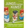 Jungs machen Kunst: Originelle Kunst-Projekte, die auch �echte Kerle� motivieren