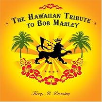 Keep It Burning: The Hawaiian Bob Marley Tribute